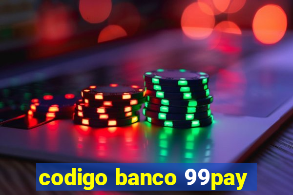 codigo banco 99pay